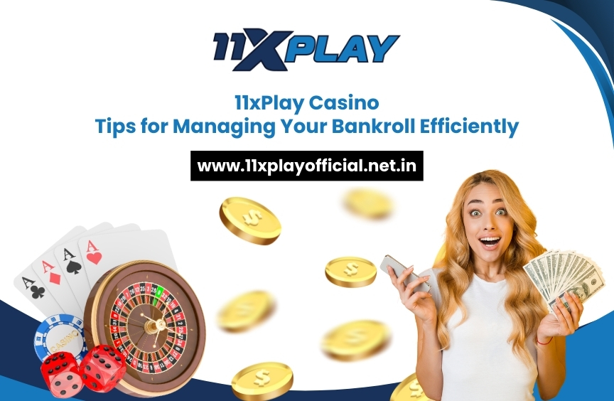 You are currently viewing 11xPlay Casino: Tips for Managing Your Bankroll Efficiently